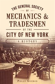The general society of mechanics & tradesmen of the city of new york cover image