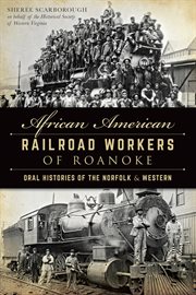 African American railroad workers of Roanoke oral histories of the Norfolk and Western cover image