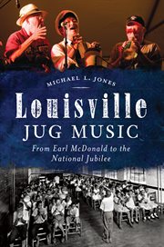 Louisville jug music from Earl McDonald to the National Jubilee cover image
