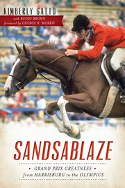 Sandsablaze Grand Prix greatness from Harrisburg to the Olympics cover image