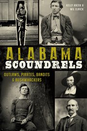 Alabama scoundrels outlaws, pirates, bandits & bushwhackers cover image