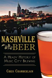 Nashville beer a heady history of Music City brewing cover image