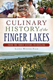 Culinary history of the Finger Lakes from the Three Sisters to riesling cover image