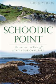 Schoodic Point: history on the edge of Acadia National Park cover image