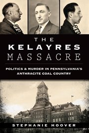 The Kelayres massacre politics & murder in Pennsylvania's anthracite coal country cover image