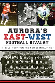 Aurora's East-West football rivalry the longest-running series in Illinois cover image
