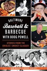 Baltimore baseball and barbecue with Boog Powell stories from the Orioles' Smokey Slugger cover image