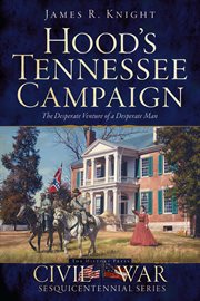 Hood's Tennessee Campaign the desperate venture of a desperate man cover image