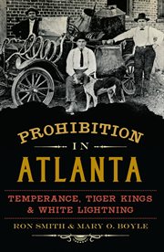 Prohibition in Atlanta temperance, tiger kings & white lightning cover image