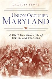 Union-occupied Maryland a Civil War chronicle of civilians and soldiers cover image