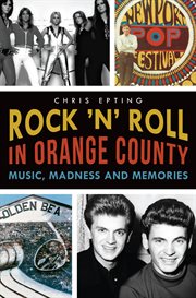 Rock 'n' roll in Orange County music, madness and memories cover image