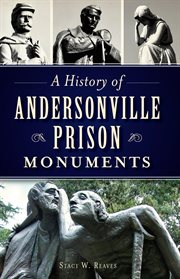 A history of Andersonville prison monuments cover image