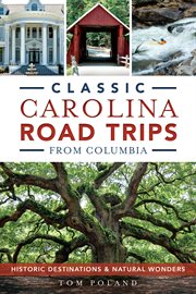 Classic Carolina road trips from Columbia historic destinations and natural wonders cover image