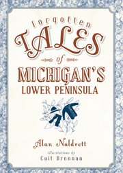 Forgotten tales of michigan's lower peninsula cover image