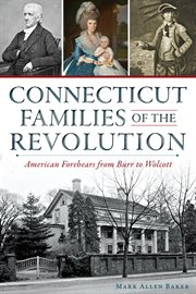 Connecticut families of the Revolution American forebears from Burr to Wolcott cover image