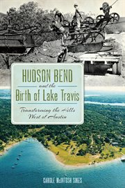 Hudson bend and the birth of lake travis cover image