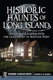 Historic haunts of long island: ghosts and legends from the gold coast to montauk point cover image