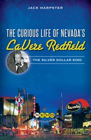 The curious life of Nevada's LaVere Redfield the silver dollar king cover image
