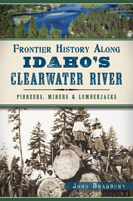 Cover image for Frontier History Along Idaho's Clearwater River