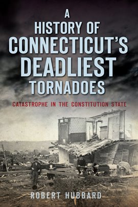 Cover image for A History of Connecticut's Deadliest Tornadoes