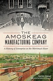 The Amoskeag Manufacturing Company a history of enterprise on the Merrimack River cover image