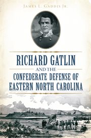 Richard gatlin and the confederate defense of eastern north carolina cover image