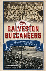 The Galveston Buccaneers Shearn Moody and the 1934 Texas League championship cover image