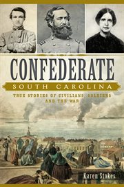 Confederate South Carolina true stories of civilians, soldiers and the war cover image