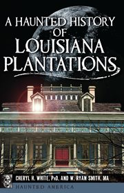 A haunted history of louisiana plantations cover image