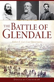 Battle of Glendale: Robert E. Lee's lost opportunity cover image