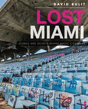 Lost miami: stories and secrets behind magic city ruins cover image