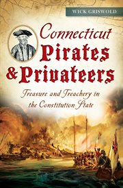 Connecticut pirates & privateers treasure and treachery in the Constitution State cover image
