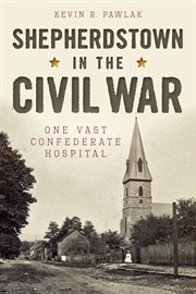 Shepherdstown in the Civil War one vast confederate hospital cover image