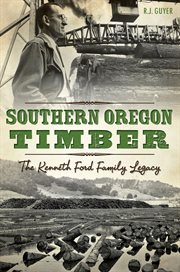 Southern oregon timber the Kenneth Ford family legacy cover image