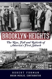 Brooklyn Heights the rise, fall and rebirth of America's first suburb cover image
