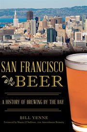 San francisco beer. A History of Brewing by the Bay cover image