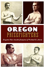Oregon prizefighters: forgotten bare-knuckle champions of Portland & Astoria cover image