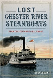 Lost Chester River steamboats: from Chestertown to Baltimore cover image