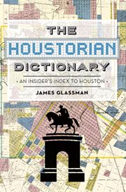 The Houstorian dictionary an insider's index to Houston cover image