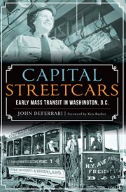 D.c. capital streetcars: early mass transit in washington cover image
