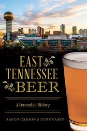 East tennessee beer: a fermented history cover image
