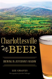 Charlottesville beer : brewing in Jefferson's shadow cover image
