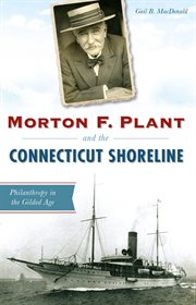 Morton f. plant and the connecticut shoreline. Philanthropy in the Gilded Age cover image