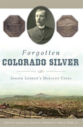 Link to Forgotten Colorado Silver by Robert D.Leonard Jr. in Hoopla