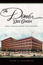 The Denver Dry Goods : where Colorado shopped with confidence cover image