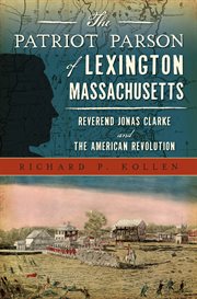 The Patriot Parson of Lexington, Massachusetts: Reverend Jonas Clarke and the American Revolution cover image