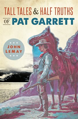 Cover image for Tall Tales & Half Truths of Pat Garrett