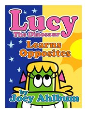 Lucy the dinosaur: learns opposites cover image