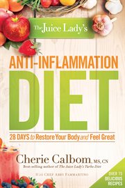 The juice lady's anti-inflammation diet. 28 Days to Restore Your Body and Feel Great cover image