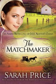 The matchmaker. An Amish Retelling of Jane Austen's Emma cover image